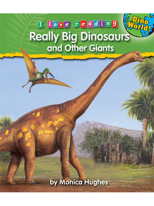 Title details for Really Big Dinosaurs and Other Giants by Monica Hughes - Available